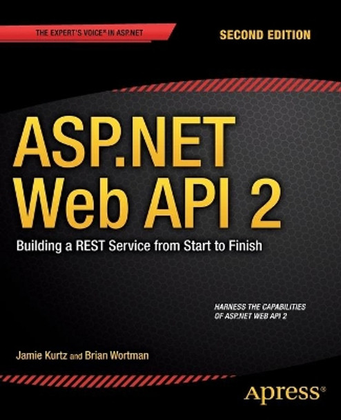 ASP.NET Web API 2: Building a REST Service from Start to Finish by Jamie Kurtz 9781484201107