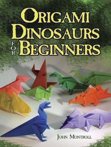 Origami Dinosaurs for Beginners by John Montroll 9780486498195