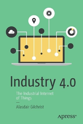 Industry 4.0: The Industrial Internet of Things by Alasdair Gilchrist 9781484220467
