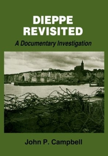 Dieppe Revisited: A Documentary Investigation by John P. Campbell 9780714680361