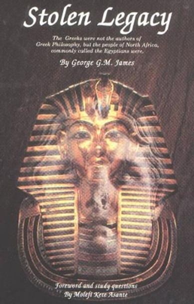 Stolen Legacy: Greek Philosophy is Stolen Egyptian Philosophy by George G.M. James 9780913543788