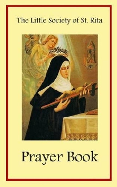 The Little Society of St. Rita Prayer Book by The Little Society of St Rita 9781491037218