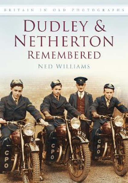 Dudley & Netherton Remembered: Britain in Old Photographs by Ned Williams 9780752455624