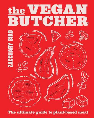 The Vegan Butcher: The ultimate guide to plant-based meat Zacchary Bird 9781922754097