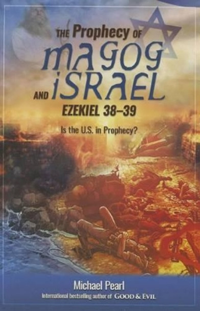 The Prophecy of Magog and Israel: Ezekiel 38-39 by Michael Pearl 9781616440831