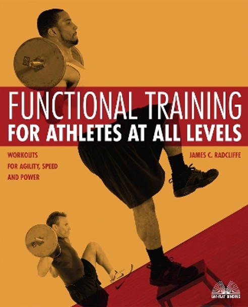 Functional Training For Athletes At All Levels: Workouts for Agility, Speed and Power by James C. Radcliffe 9781569755846