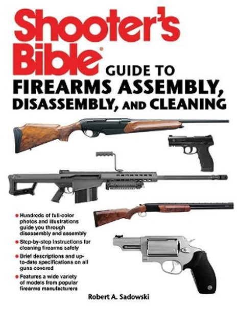 Shooter's Bible Guide to Firearms Assembly, Disassembly, and Cleaning by Robert A. Sadowski 9781616088750