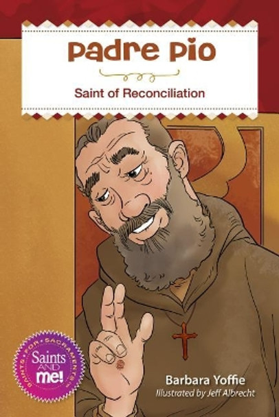 Padre Pio: Saint for Reconciliation by Barbara Yoffie 9780764827921