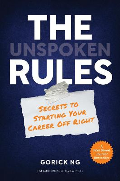 The Unspoken Rules: Secrets to Starting Your Career Off Right by Gorick Ng