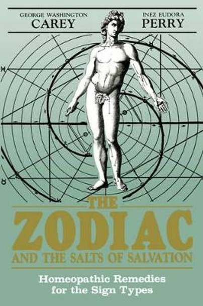 The Zodiac and the Salts of Salvation: Homeopathic Remedies for the Sign Types by George Washington 9780877287087