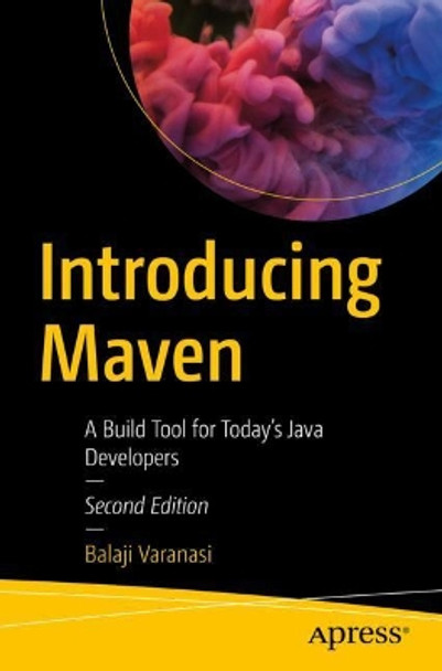 Introducing Maven: A Build Tool for Today's Java Developers by Balaji Varanasi 9781484254097