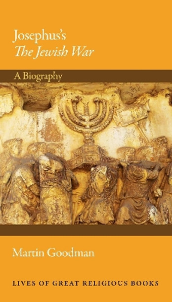 Josephus's The Jewish War: A Biography by Martin Goodman 9780691137391