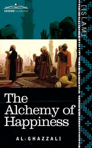 The Alchemy of Happiness by Al-Ghazzali 9781616405021