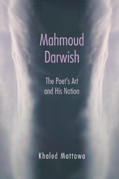 Mahmoud Darwish: The Poet's Art and His Nation by Khaled Mattawa 9780815633617