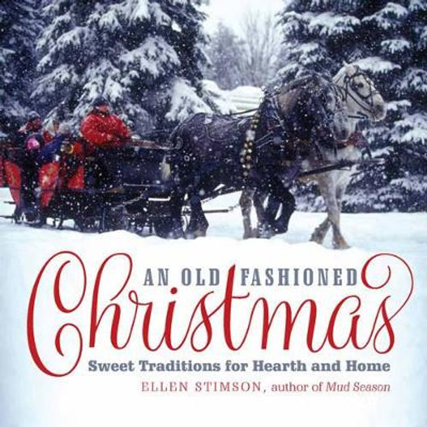 An Old-Fashioned Christmas: Sweet Traditions for Hearth and Home by Ellen Stimson 9781581573282