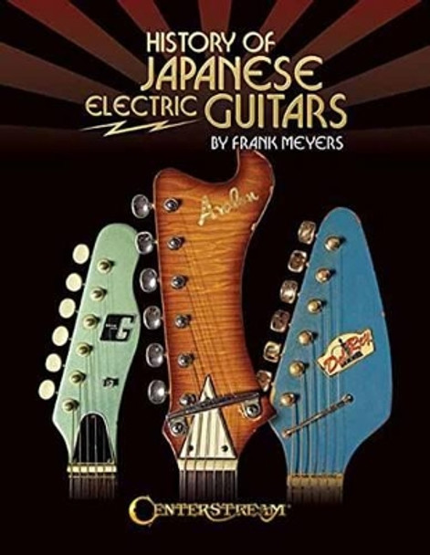 History of Japanese Electric Guitars by Frank Meyers 9781574243154
