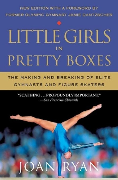 Little Girls in Pretty Boxes: The Making and Breaking of Elite Gymnasts and Figure Skaters by Joan Ryan 9781538747780