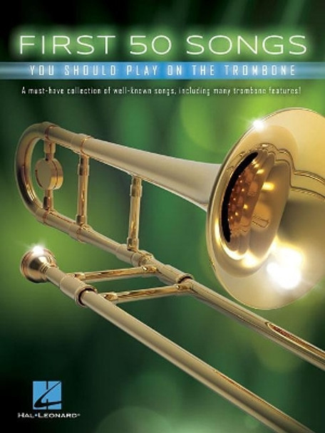 First 50 Songs You Should Play On The Trombone by Hal Leonard Publishing Corporation 9781540004321