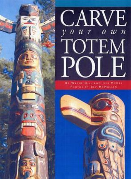 Carve Your Own Totem Pole by Wayne Hill 9781550464665