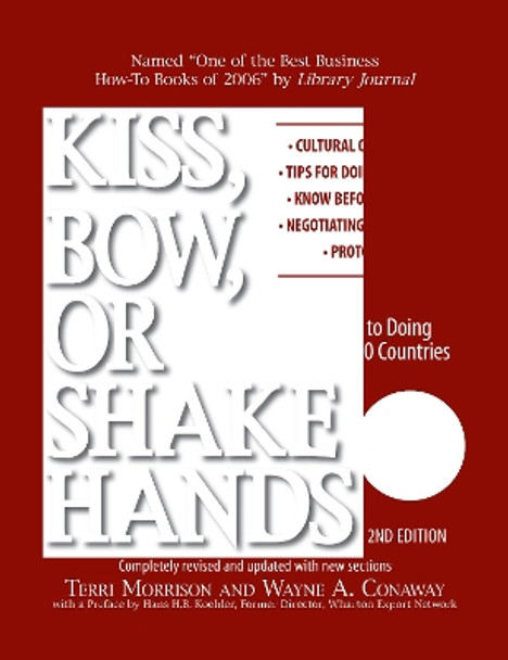 Kiss, Bow, Or Shake Hands: The Bestselling Guide to Doing Business in More Than 60 Countries by Terri Morrison 9781593373689