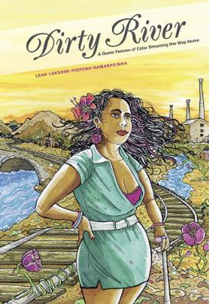 Dirty River: A Queer Femme of Color Dreaming Her Way Home by Leah Lakshmi Piepznia-Samarasinha 9781551526003