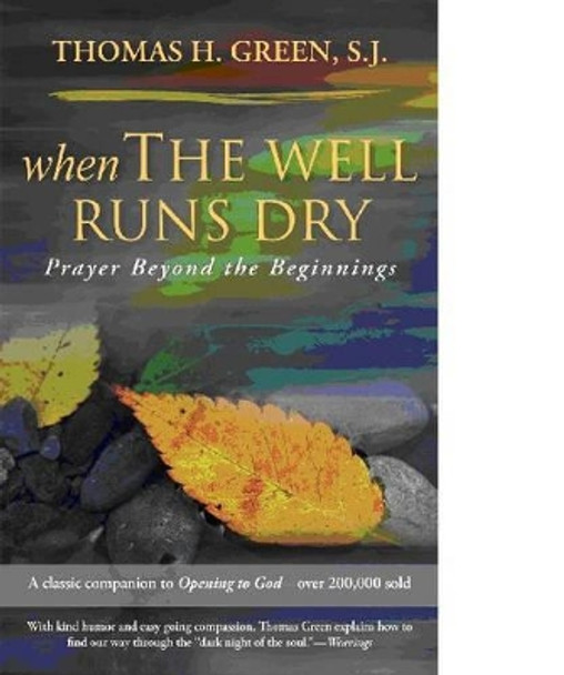 When the Well Runs Dry: Prayer Beyond the Beginnings by Thomas H. Green 9781594711374