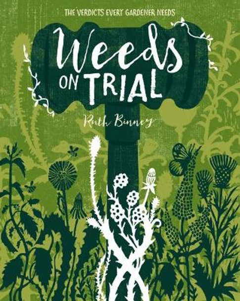 Weeds on Trial: The verdict every gardener needs by Ruth Binney 9781910821275