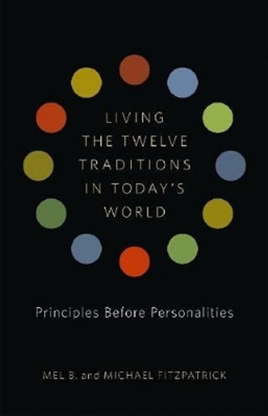 Living the Twelve Traditions in Today's World: Principles Over Personality by Mel B. 9781616491963