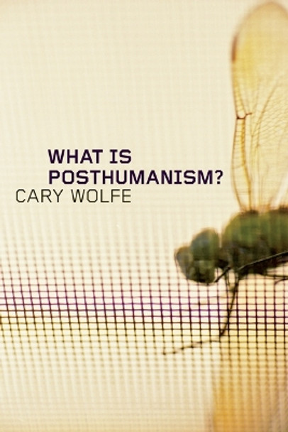 What Is Posthumanism? by Cary Wolfe 9780816666157