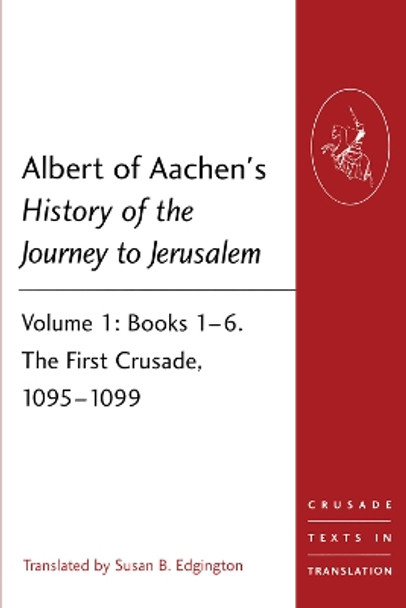 Albert of Aachen's History of the Journey to Jerusalem by Dr Susan B. Edgington 9781409466543