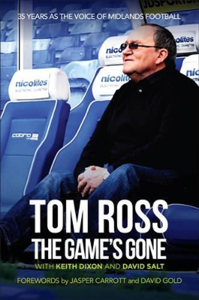 The Game's Gone: The Autobiography of Tom Ross by Tom Ross 9781780915296