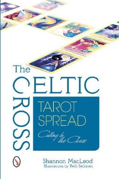 Celtic Cross Tarot Spread: Cutting to the Chase by Shannon MacLeod 9780764345883