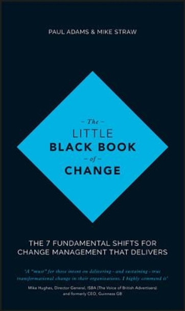 The Little Black Book of Change: The 7 fundamental shifts for change management that delivers by Paul Adams 9781119209317