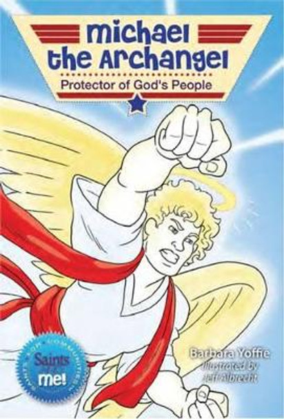 Michael the Archangel: Protector of God's People by Barbara Yoffie 9780764825583