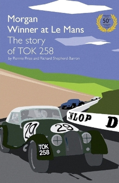 Morgan Winner at Le Mans 1962 The Story of TOK258 by Ronnie Price 9781780922195