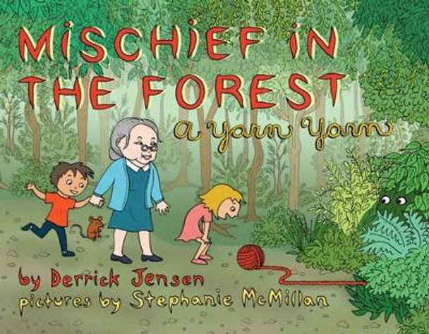 Mischief In The Forest: A Yarn Yarn by Derrick Jensen 9781604860818