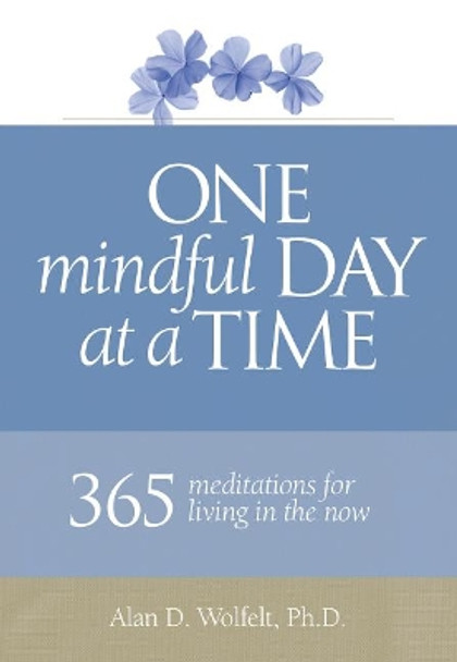 One Mindful Day at a Time: 365 meditations on living in the now by Alan D. Wolfelt 9781617222634