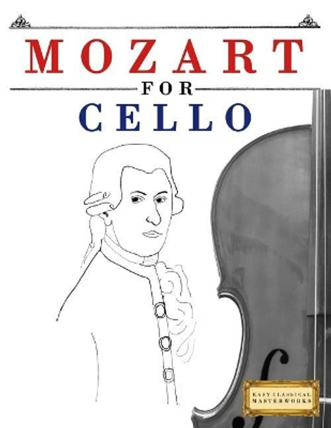 Mozart for Cello: 10 Easy Themes for Cello Beginner Book by Easy Classical Masterworks 9781979173537