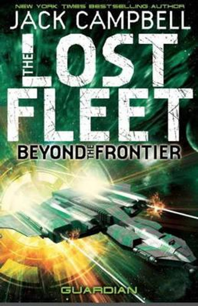 Lost Fleet: Beyond the Frontier- Guardian Book 3 by Jack Campbell 9781781164648