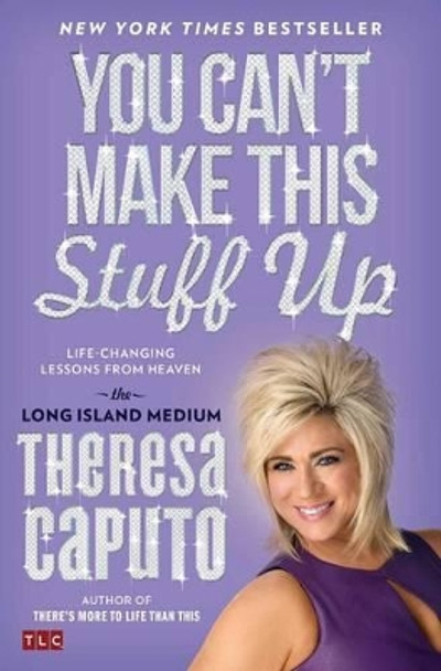 You Can't Make This Stuff Up: Life-Changing Lessons from Heaven by Theresa Caputo 9781476764443