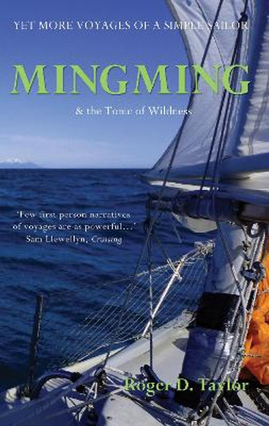 Mingming & the Tonic of Wildness: Yet More Voyages of a Simple Sailor by Roger D. Taylor 9780955803536