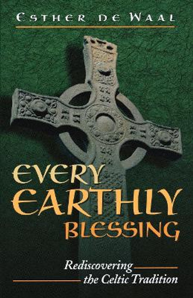Every Earthly Blessing: Rediscovering the Celtic Tradition by Esther De Waal 9780819218063