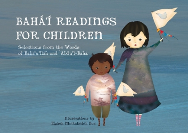 Baha'i Readings for Children: Selections from the Words of Baha'u'llah and 'abdu'l-Baha by Elaheh Mottahedeh Bos 9781618511249