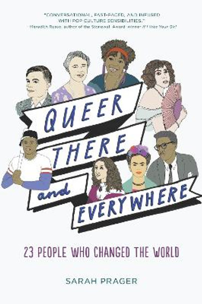 Queer, There, and Everywhere: 23 People Who Changed the World by Sarah Prager 9780062474322