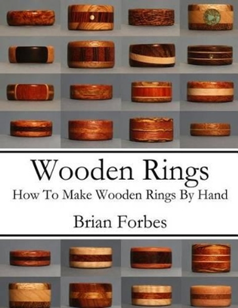 Wooden Rings: How To Make Wooden Rings By Hand by Brian Gary Forbes 9781495932779