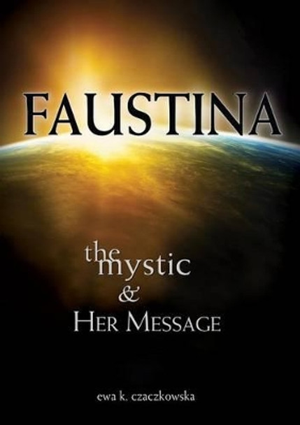 Faustina: The Mystic and Her Message: The Mystic and Her Message by Ewa Czaczkowska 9781596143104