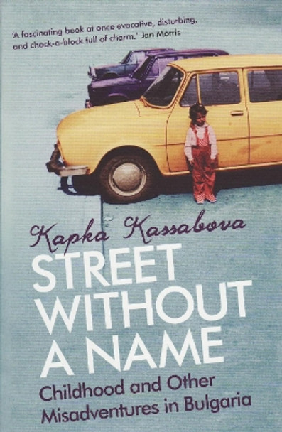 Street Without A Name: Childhood And Other Misadventures In Bulgaria by Kapka Kassabova 9781846271243
