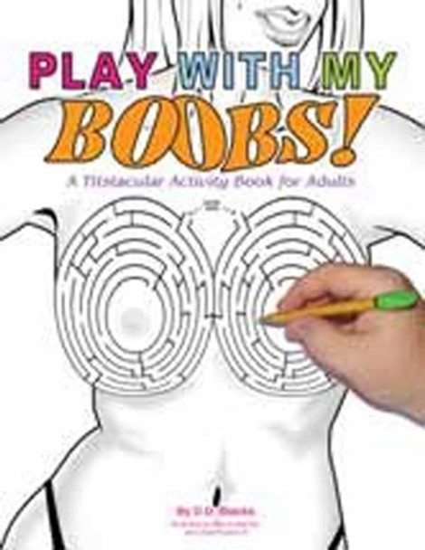 Play With My Boobs!: A Titstacular Activity Book for Adults by D.D. Stacks 9780937609699