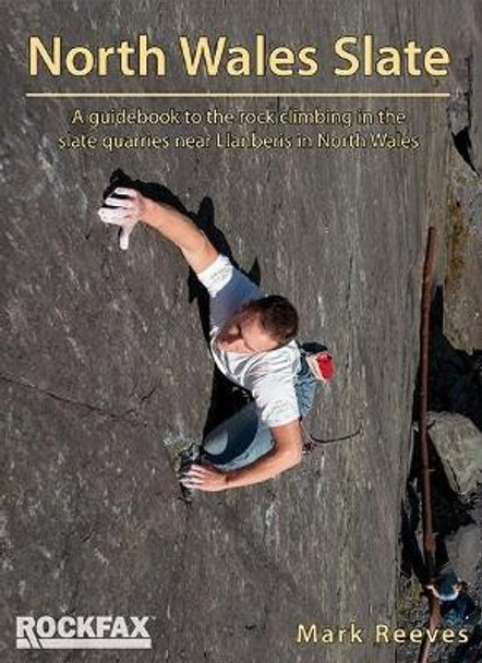 North Wales Slate: A guidebook to the rock climbing in the slate quarries near Llanberis in North Wales by Mark Reeves 9781873341438
