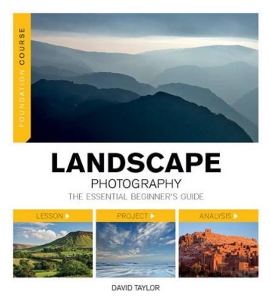 Foundation Course: Landscape Photography: The Essential Beginners Guide by David Taylor 9781781450888